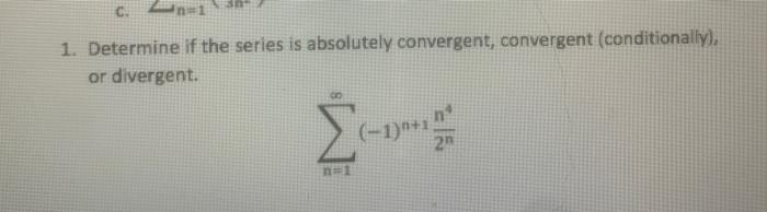 Determine If The Series Is Absolutely Convergent Convergent Conditionally Or Divergent N 1 1 N 12nn4 1