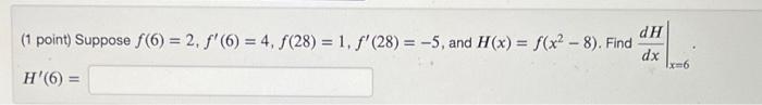 1 Point Suppose F 6 2 F 6 4 F 28 1 F 28 5 And H X F X2 8 Find Dxdh X 6 H 6 1