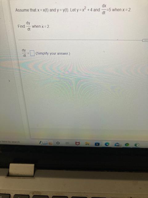 Assume That X X T And Y Y T Let Y X2 4 And Dtdx 5 When X 2 Find Dtdy When X 2 Dtdy Simplify Your Answer 1