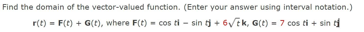 Find The Domain Of The Vector Valued Function Enter Your Answer Using Interval Notation R T F T G T Where F T C 1