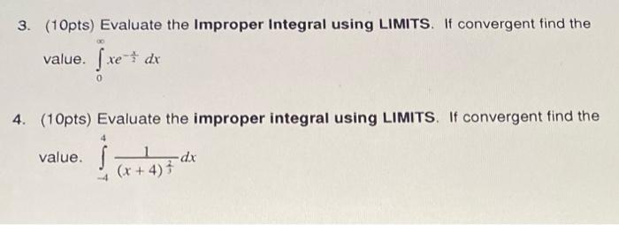 3 10pts Evaluate The Improper Integral Using Limits If Convergent Find The Value 0 Xe 2x Dx 4 10pts Evaluate T 1