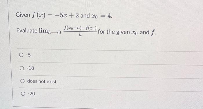 Given F X 5x 2 And X0 4 Evaluate H 0lim Hf X0 H F X0 For The Given X0 And F 5 18 Does Not Exist 20 Given F 1