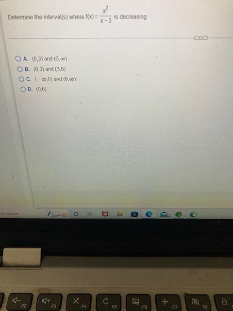 Determine The Interval S Where F X X 3x2 Is Decreasing A 0 3 And 6 B 0 3 And 3 6 C 0 And 6 D 1