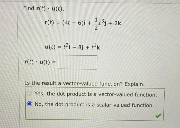 Find R T U T R T 4t 6 I 21 T3j 2k U T T2i 8j T3k R T U T Is The Result A Vector Valued Function Explain Yes 1