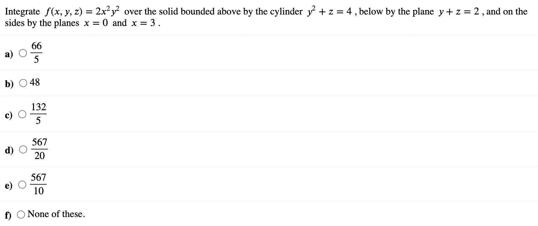 Integrate F X Y Z 2x2y2 Over The Solid Bounded Above By The Cylinder Y2 Z 4 Below By The Plane Y Z 2 And On The Sides 1