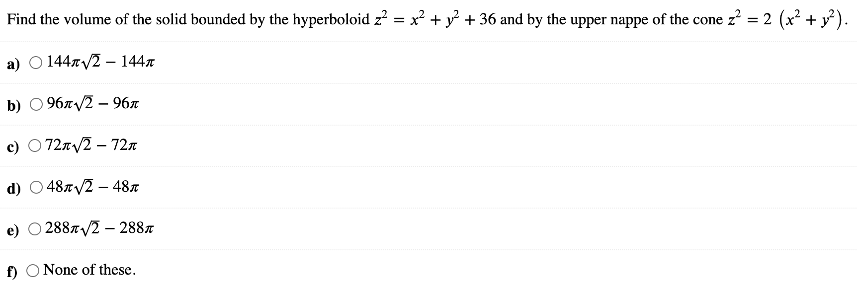 Find The Volume Of The Solid Bounded By The Hyperboloid Z2 X2 Y2 36 And By The Upper Nappe Of The Cone Z2 2 X2 Y2 A 1 1