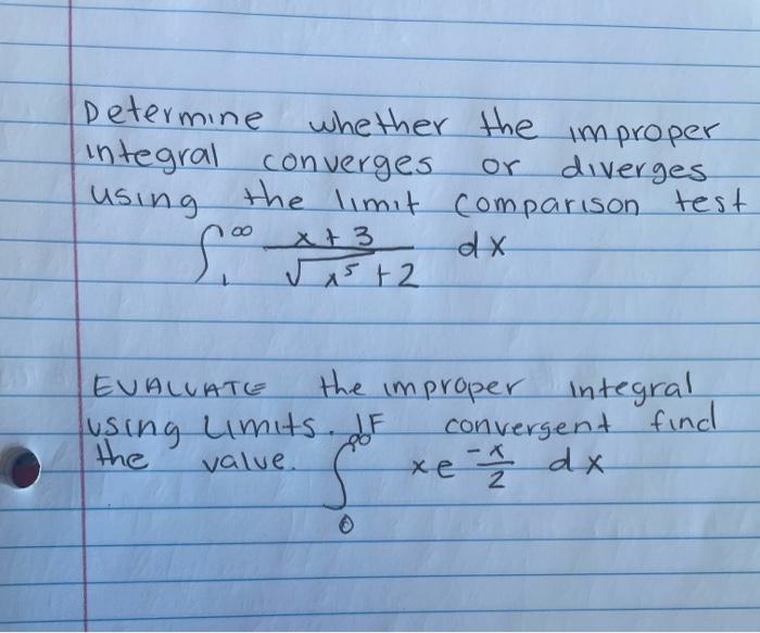 Determine Whether The Improper Integral Converges Or Diverges Using The Limit Comparison Test 1 X5 2 X 3 Dx Evaluate T 1