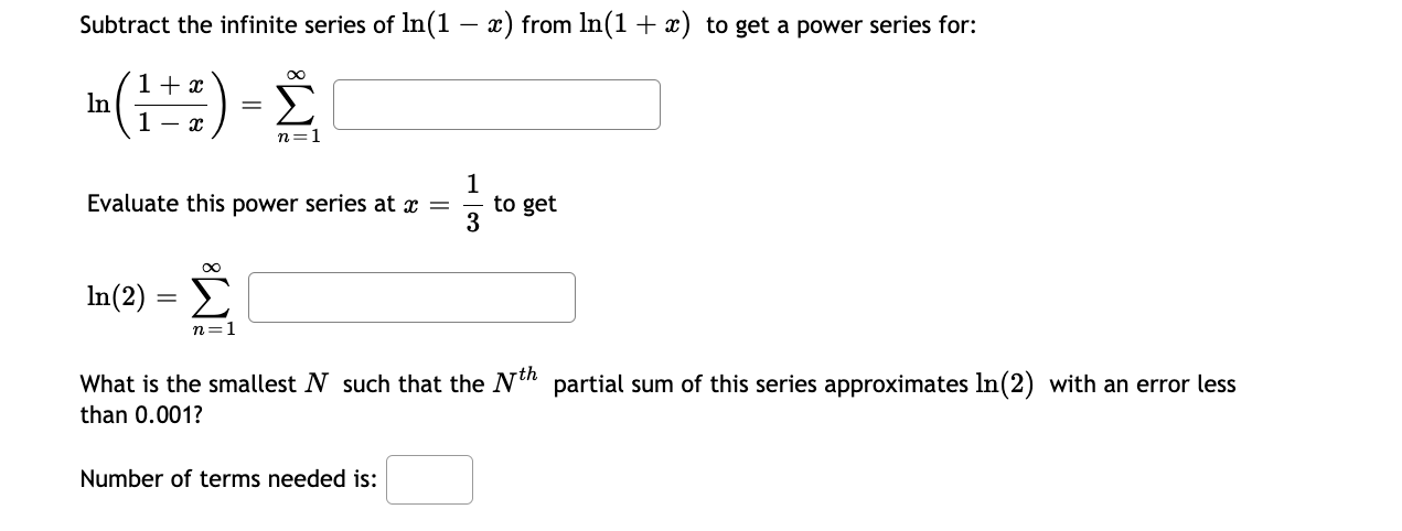 Subtract The Infinite Series Of Ln 1 X From Ln 1 X To Get A Power Series For Ln 1 X1 X N 1 Evaluate This Power S 1