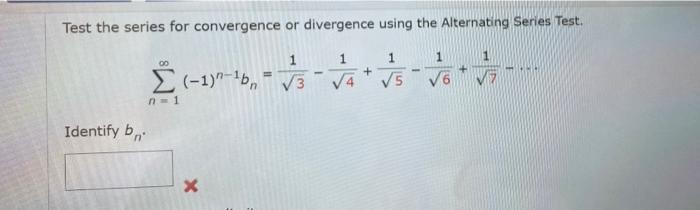 Test The Series For Convergence Or Divergence Using The Alternating Series Test N 1 1 N 1bn 3 1 4 1 5 1 6 1 7 1