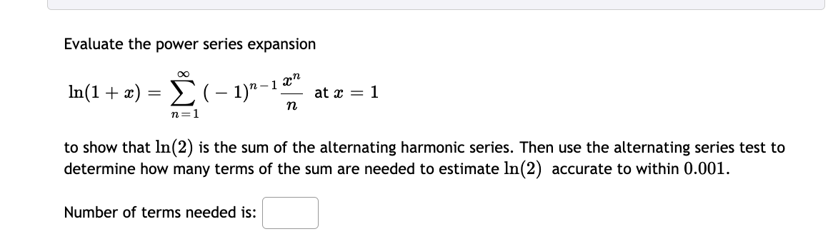 Evaluate The Power Series Expansion Ln 1 X N 1 1 N 1nxn At X 1 To Show That Ln 2 Is The Sum Of The Alternating Ha 1