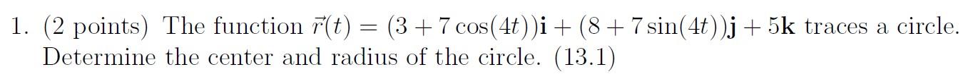 1 2 Points The Function R T 3 7cos 4t I 8 7sin 4t J 5k Traces A Circle Determine The Center And Radius Of The C 1