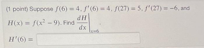 1 Point Suppose F 6 4 F 6 4 F 27 5 F 27 6 And H X F X2 9 Find Dxdh X 6 H 6 1