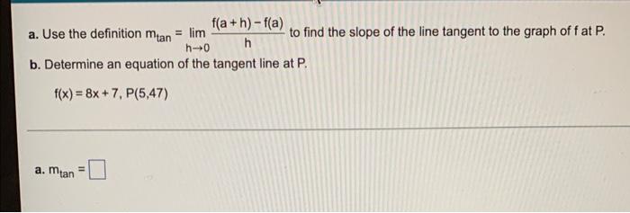 A Use The Definition Mtan H 0lim Hf A H F A To Find The Slope Of The Line Tangent To The Graph Of F At P B Determ 1