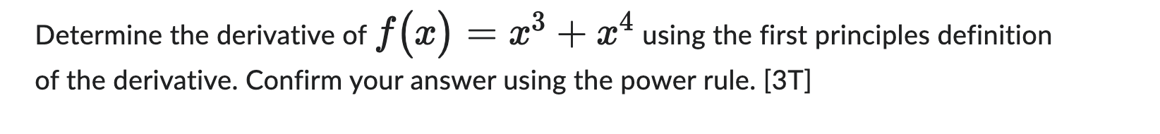 Determine The Derivative Of F X X3 X4 Using The First Principles Definition Of The Derivative Confirm Your Answer Usin 1