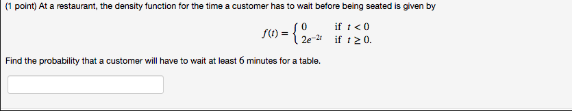 F T 02e 2t If T 0 If T 0 Find The Probability That A Customer Will Have To Wait At Least 6 Minutes For A Table 1