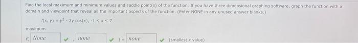 Find The Local Maxmum And Minimum Values And Saddle Point S Of The Function If You Have Three Dimensional Graphing Sof 1