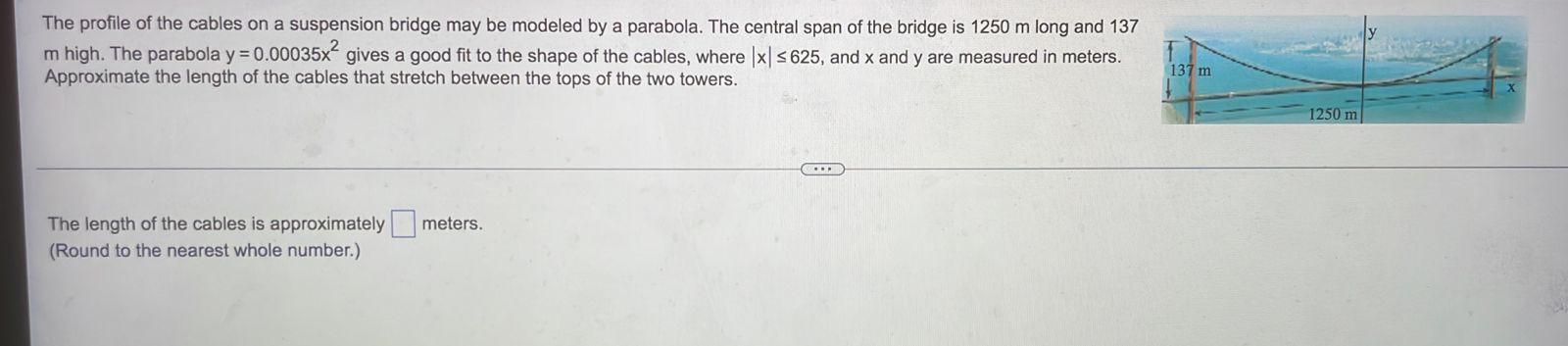 The Profile Of The Cables On A Suspension Bridge May Be Modeled By A Parabola The Central Span Of The Bridge Is 1250 M 1