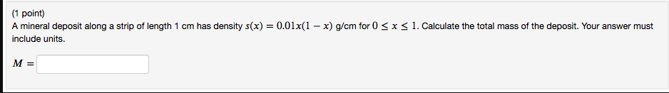 1 Point A Mineral Deposit Along A Strip Of Length 1 Cm Has Density S X 0 01x 1 X G Cm For 0 X 1 Calculate The Total 1