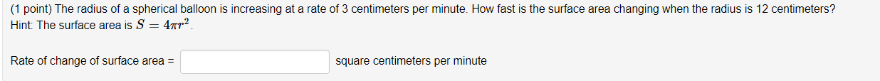 1 Point The Radius Of A Spherical Balloon Is Increasing At A Rate Of 3 Centimeters Per Minute How Fast Is The Surface 1