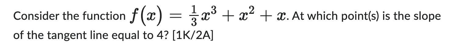 Consider The Function F X 31 X3 X2 X At Which Point S Is The Slope Of The Tangent Line Equal To 4 1k 2a 1