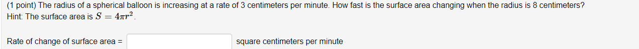 1 Point The Radius Of A Spherical Balloon Is Increasing At A Rate Of 3 Centimeters Per Minute How Fast Is The Surface 1