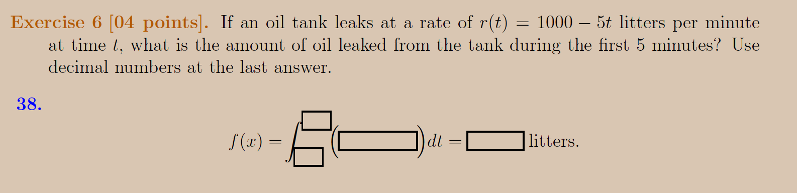 Exercise 6 04 Points If An Oil Tank Leaks At A Rate Of R T 1000 5t Litters Per Minute At Time T What Is The Amount O 1