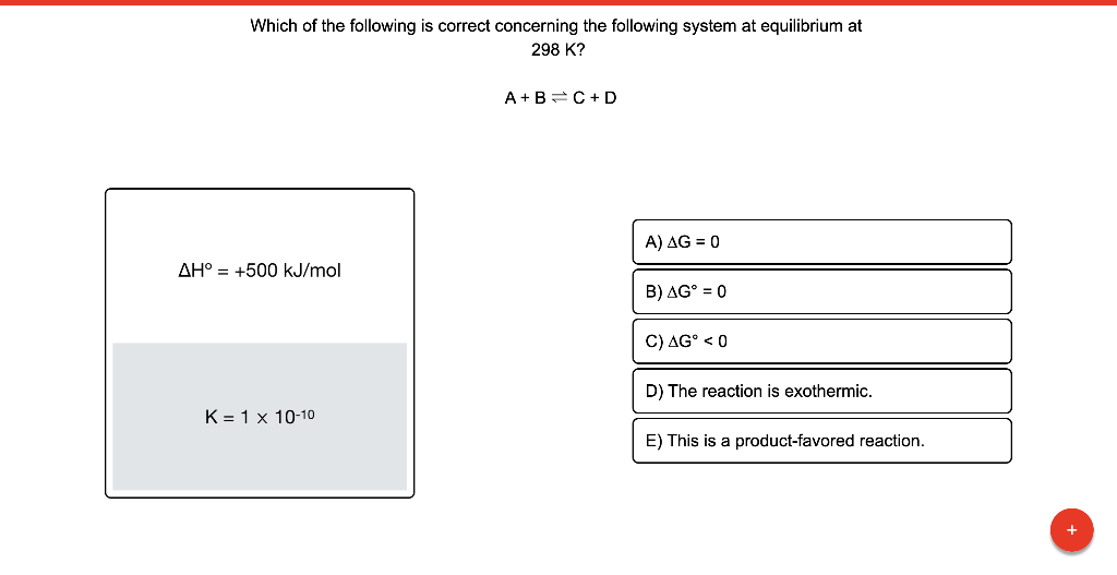 Which Of The Following Is Correct Concerning The Following System At Equilibrium At 298 K A B C D A Ag 0 Ah 500 1