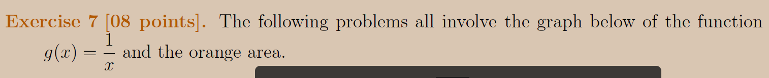 Exercise 7 08 Points The Following Problems All Involve The Graph Below Of The Function G X X1 And The Orange Area 1