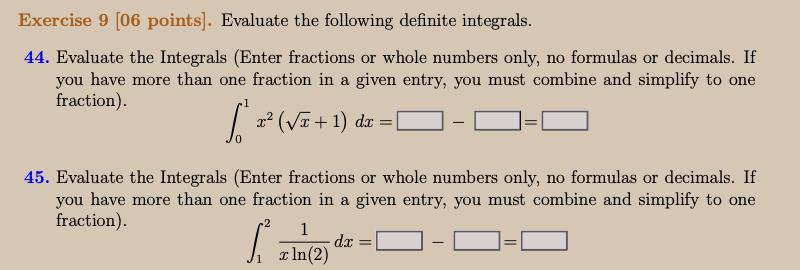 Exercise 9 06 Points Evaluate The Following Definite Integrals 44 Evaluate The Integrals Enter Fractions Or Whole 1