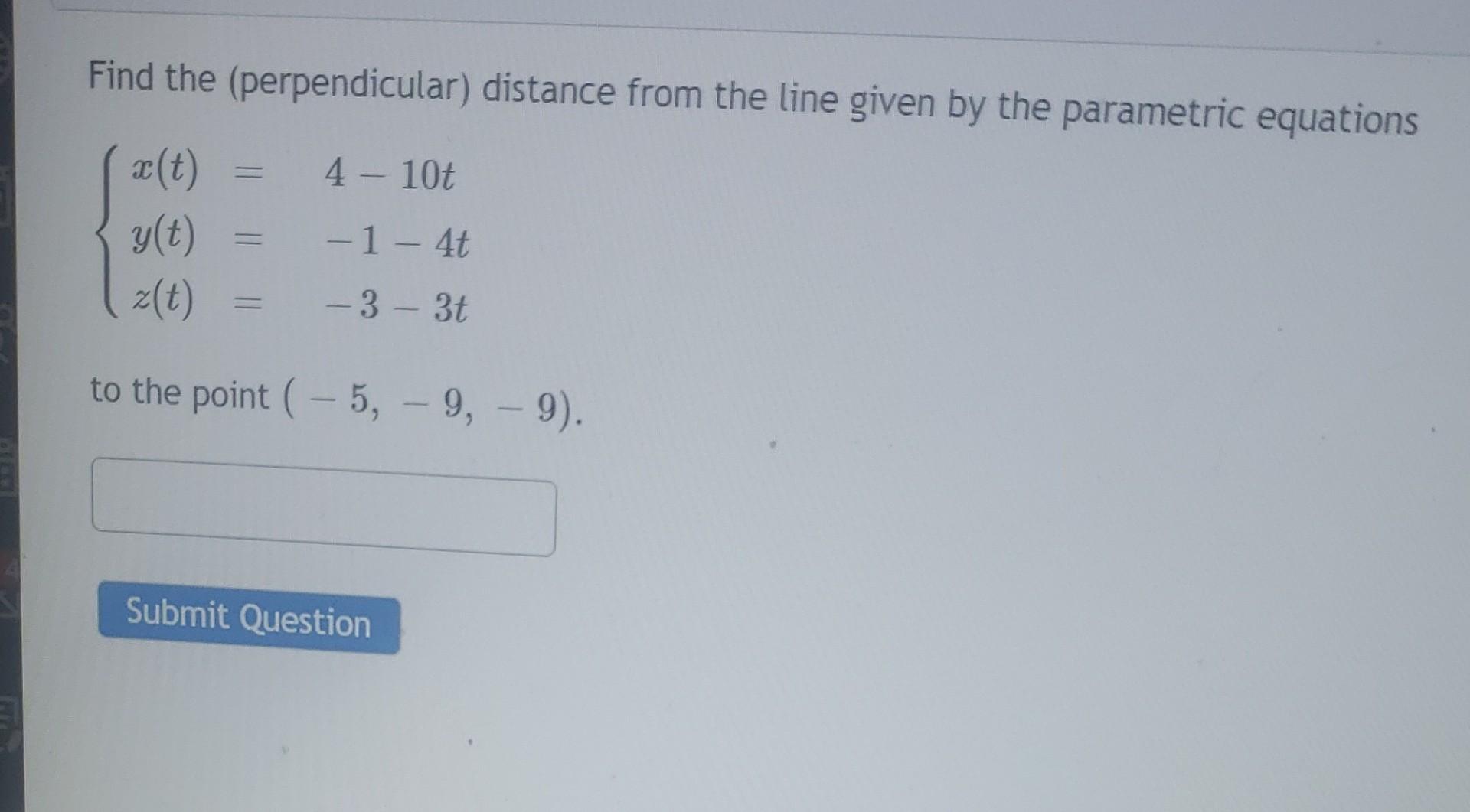 Find The Perpendicular Distance From The Line Given By The Parametric Equations X T 4 10ty T 1 4tz T 3 3t To 1