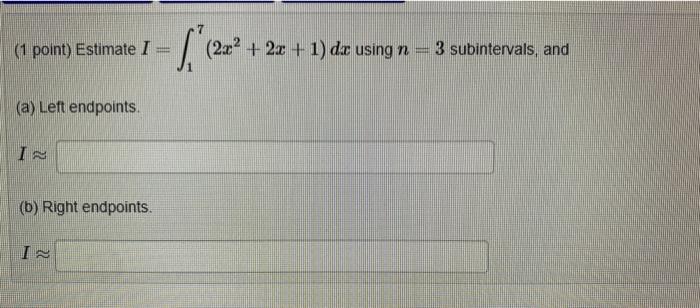 1 Point Estimate I 17 2x2 2x 1 Dx Using N 3 Subintervals And A Left Endpoints I B Right Endpoints I 1