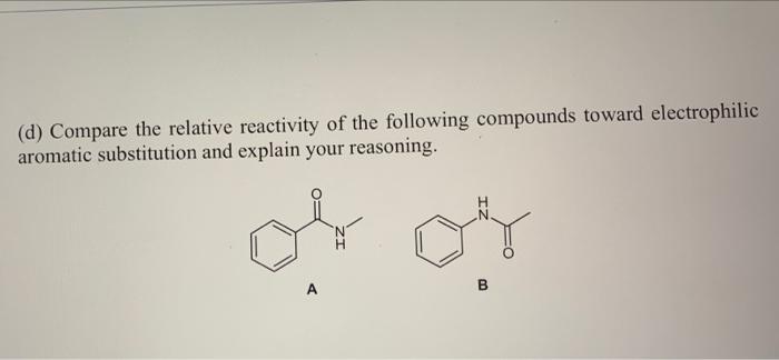 D Compare The Relative Reactivity Of The Following Compounds Toward Electrophilic Aromatic Substitution And Explain Yo 1