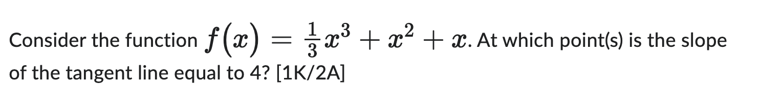 Consider The Function F X 31 X3 X2 X At Which Point S Is The Slope Of The Tangent Line Equal To 4 1k 2a 1