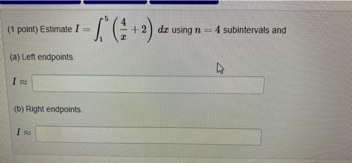 1 Point Estimate I 15 X4 2 Dx Using N 4 Subintervals And A Left Endpoints I B Right Endpoints 1