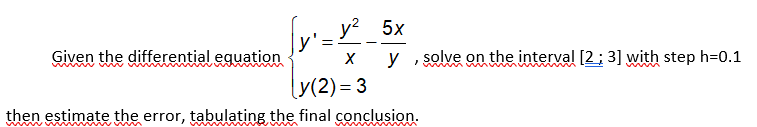 Given The Differential Equation Y Xy2 Y5x Solve On The Interval 2 3 With Step H 0 1y 2 3 Then Estimate The Er 1