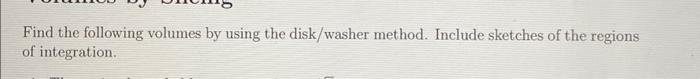Find The Following Volumes By Using The Disk Washer Method Include Sketches Of The Regions Of Integration 2 Let R Be 1