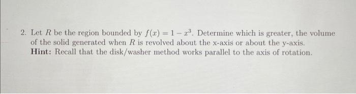 Find The Following Volumes By Using The Disk Washer Method Include Sketches Of The Regions Of Integration 2 Let R Be 2