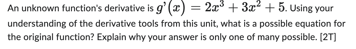 An Unknown Function S Derivative Is G X 2x3 3x2 5 Using Your Understanding Of The Derivative Tools From This Unit Wh 1