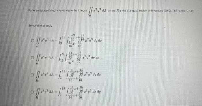 Write An Iterated Integral To Evaluate The Integral R X2y3da Where R Is The Tranguilar Region With Vertices 19 0 3 3 1