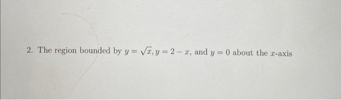 2 The Region Bounded By Y X Y 2 X And Y 0 About The X Axis 1