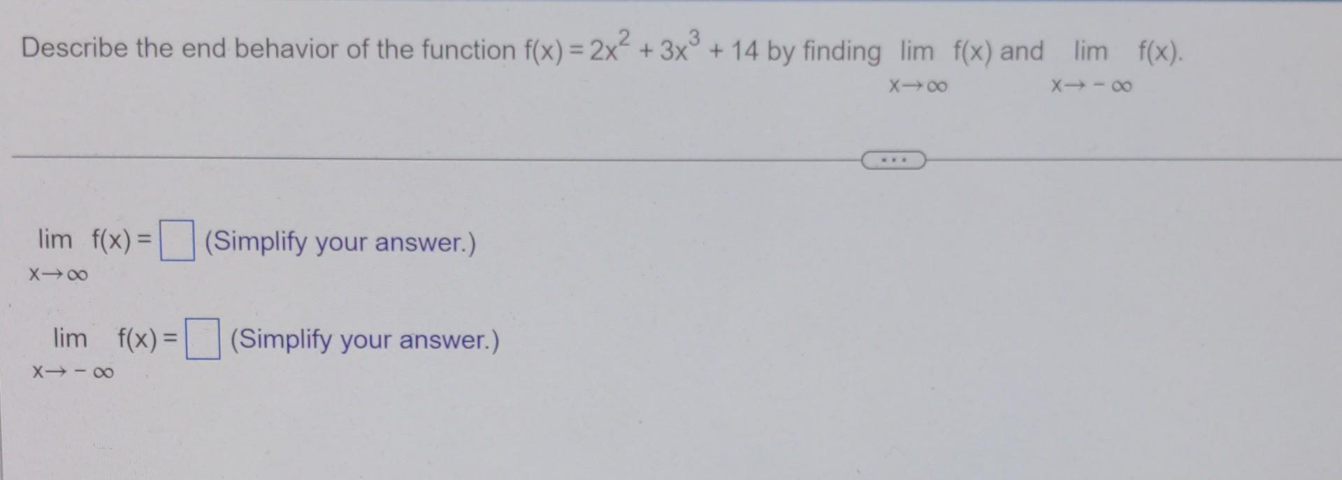 Describe The End Behavior Of The Function F X 2x2 3x3 14 By Finding X Lim F X And X Lim F X X Lim F X Simplif 1