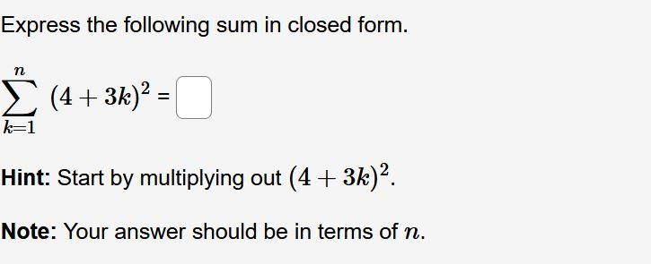 Express The Following Sum In Closed Form K 1 N 4 3k 2 Hint Start By Multiplying Out 4 3k 2 Note Your Answer Shoul 1