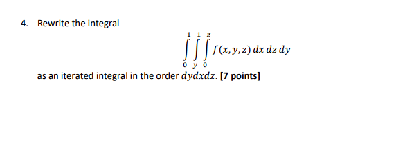 4 Rewrite The Integral 01 Y1 0z F X Y Z Dxdzdy As An Iterated Integral In The Order Dydxdz 7 Points 1