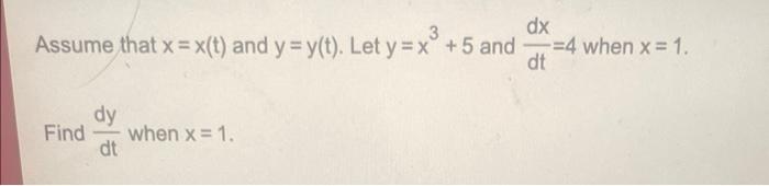 Assume That X X T And Y Y T Let Y X3 5 And Dtdx 4 When X 1 Find Dtdy When X 1 1