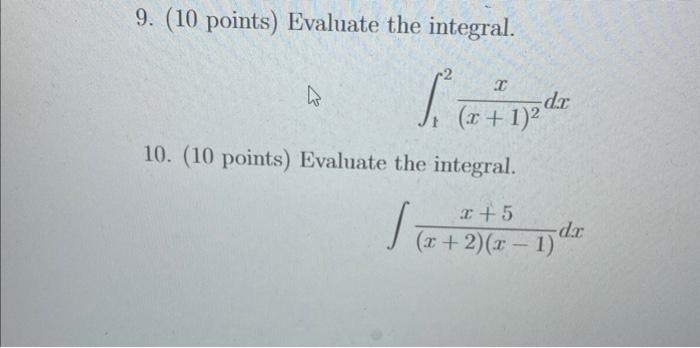 9 10 Points Evaluate The Integral 12 X 1 2x Dx 10 10 Points Evaluate The Integral X 2 X 1 X 5 Dx 1