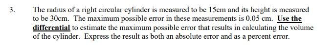 The Radius Of A Right Circular Cylinder Is Measured To Be 15 Cm And Its Height Is Measured To Be 30 Cm The Maximum Poss 1