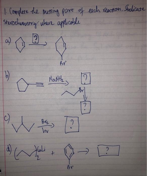 1 Complete The Mussing Part Of Each Reaction Indicate Sterochemistry Where Applicable A Br B Matth D 12 Br 2 B 2