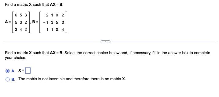 Find A Matrix X Such That Ax B A 653 534 322 B 2 11 131 050 204 Find A Matrix X Such That Ax B Select Th 1
