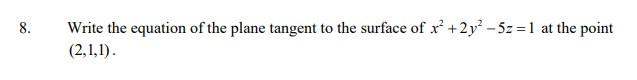 Write The Equation Of The Plane Tangent To The Surface Of X2 2y2 5z 1 At The Point 2 1 1 1