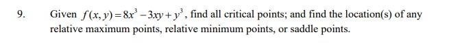 9 Given F X Y 8x3 3xy Y3 Find All Critical Points And Find The Location S Of Any Relative Maximum Points Relative 1